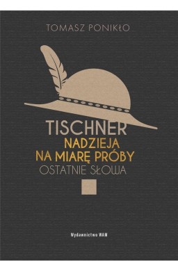 Tischner. Nadzieja na miarę próby. Ostatnie słowa