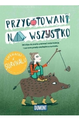 Przygotowani na wszystko. Lifehacki w survivalu