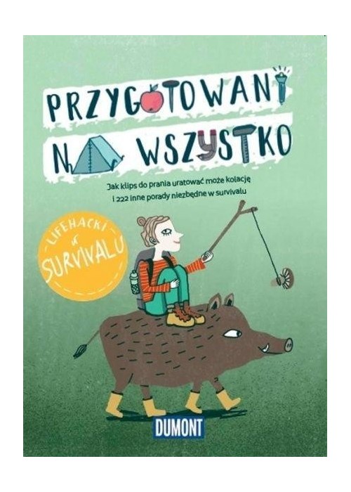 Przygotowani na wszystko. Lifehacki w survivalu