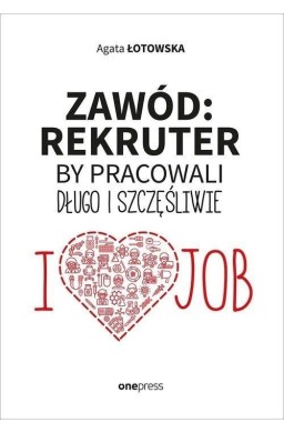 Zawód: rekruter. By pracowali długo i szczęśliwie