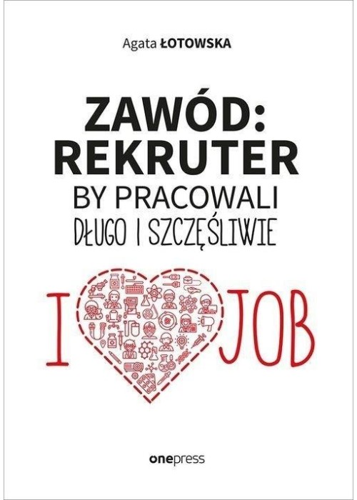 Zawód: rekruter. By pracowali długo i szczęśliwie