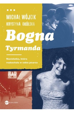 Bogna Tyrmanda. Nastolatka, która rozkochała..
