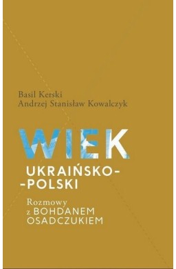 Wiek ukraińsko-polski. Rozmowy z B. Osadczukiem