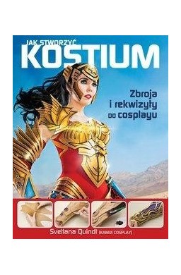 Jak stworzyć kostium. Zbroja i rekwizyty...