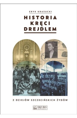 Historia kręci drejdlem. Z dziejów Szczecińskich..