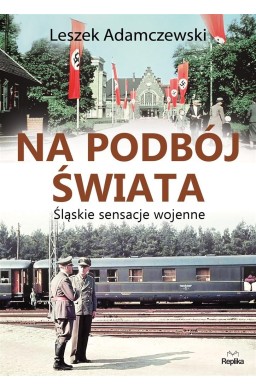 Na podbój świata. Śląskie sensacje wojenne