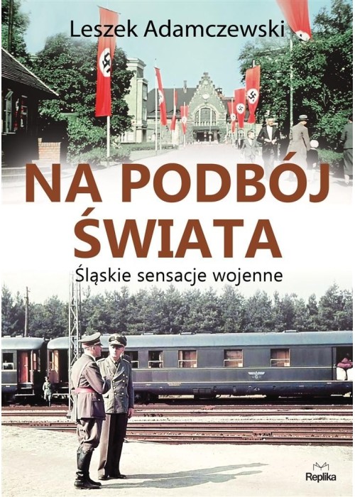 Na podbój świata. Śląskie sensacje wojenne