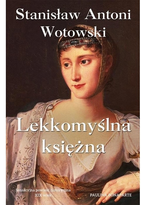 Lekkomyślna księżna. Paulina Bonaparte