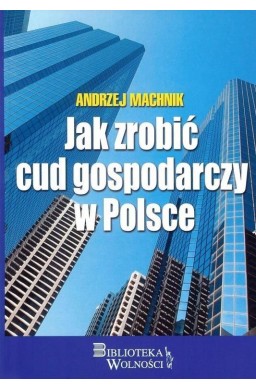 Jak zrobić cud gospodarczy w Polsce