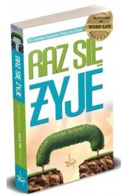 Raz się żyje. Przewodnik po work-life balance