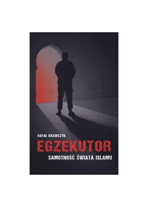Egzekutor. Samotność świata islamu Egzekutor. Samotność świata islamu