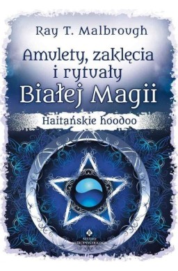 Amulety, zaklęcia i rytuały Białej Magii