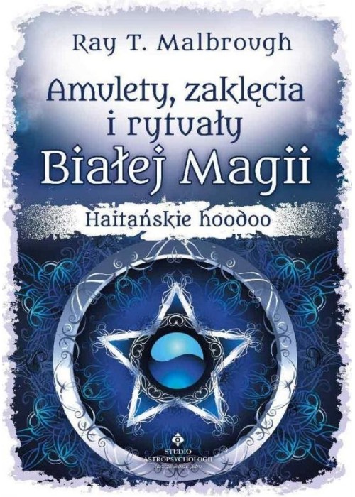 Amulety, zaklęcia i rytuały Białej Magii