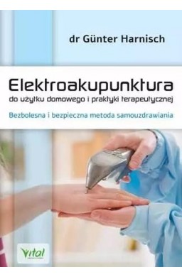 Elektroakupunktura do użytku domowego i praktyki.