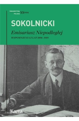 Emisariusz Niepodległej. Wspomnienia z lat 1896/19