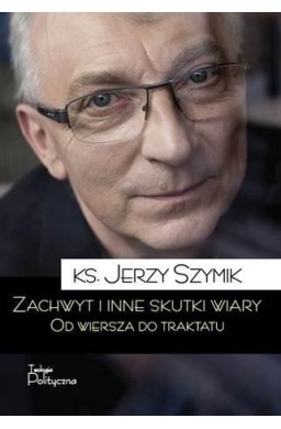 Zachwyt i inne skutki wiary.Od wiersza do traktatu