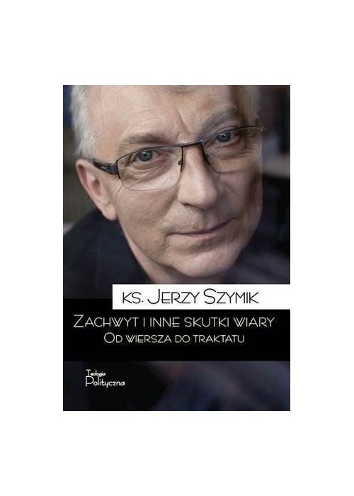 Zachwyt i inne skutki wiary.Od wiersza do traktatu
