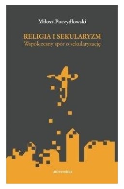 Religia i sekularyzm. Współczesny spór...