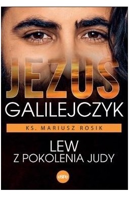 Jezus Galilejczyk. Lew z pokolenia Judy