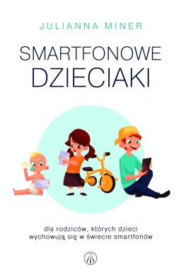 Smartfonowe dzieciaki. Dla rodziców których...