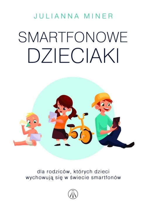 Smartfonowe dzieciaki. Dla rodziców których...