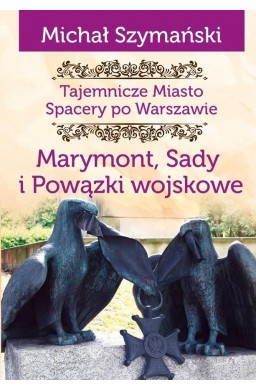 Tajemnicze miasto T.7 Marymont, Sady, Powiązki...