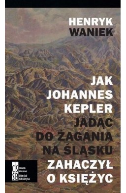 Jak Johannes Kepler, jadąc do Żagania na Śląsku...