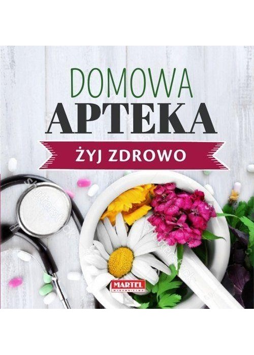Żyj zdrowo. Domowa Apteka