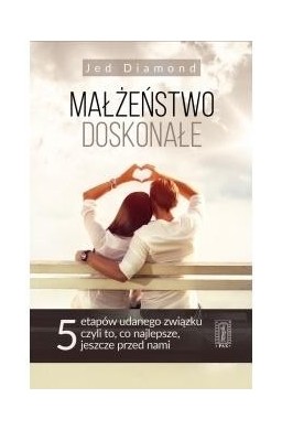 Małżeństwo doskonałe. 5 etapów udanego związku