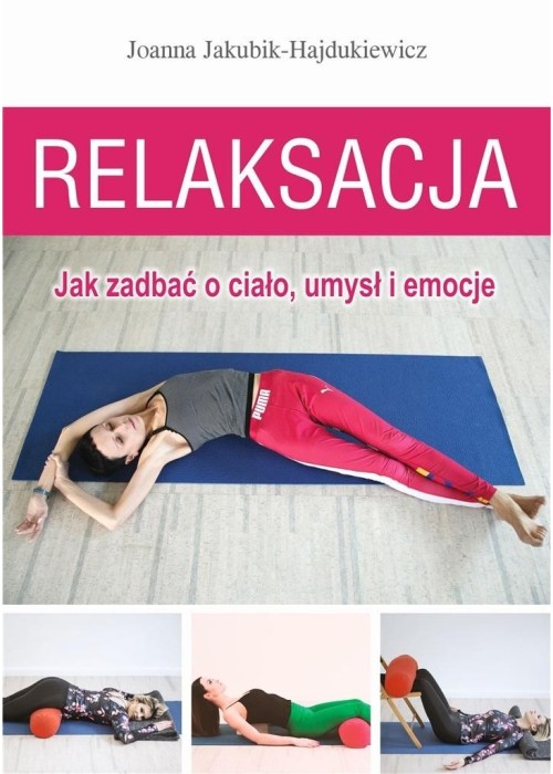 Relaksacja. Jak zadbać o ciało, umysł i emocje