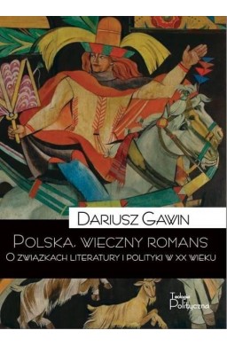 Polska, wieczny romans. O związkach literatury...