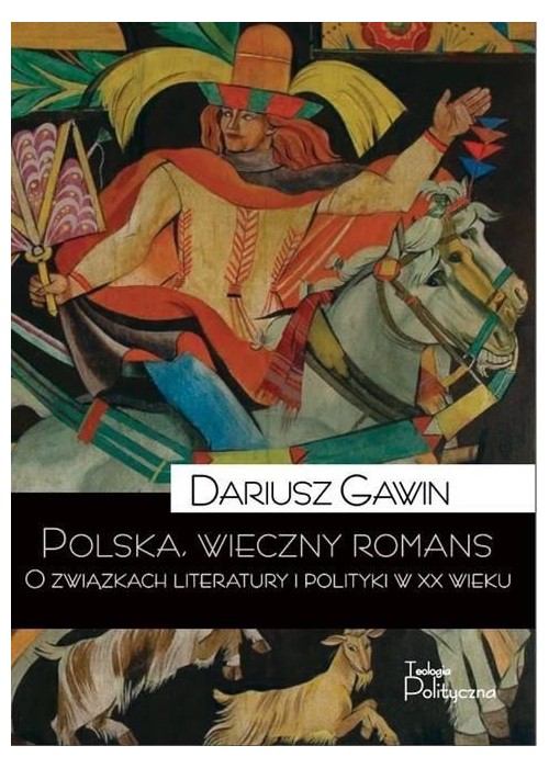 Polska, wieczny romans. O związkach literatury...