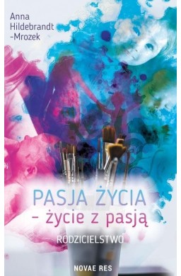 Pasja życia - życie z pasją. Rodzicielstwo