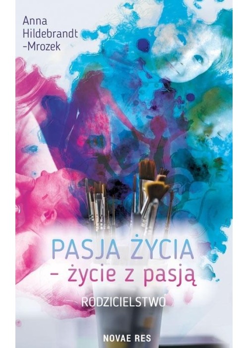 Pasja życia - życie z pasją. Rodzicielstwo