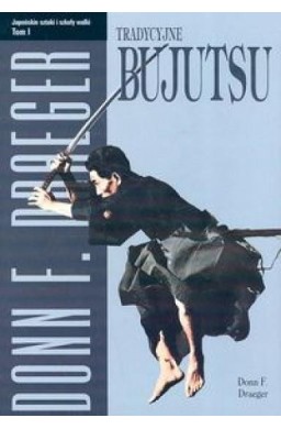 Tradycyjne bujutsu. Japońskie sztuki...T.1