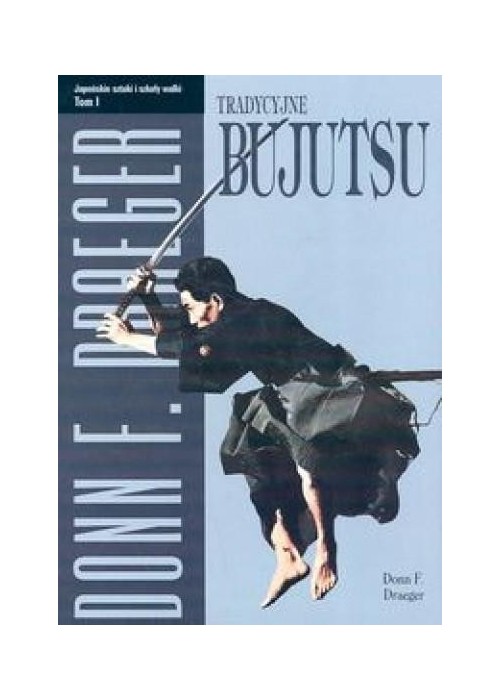 Tradycyjne bujutsu. Japońskie sztuki...T.1