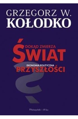 Dokąd zmierza świat. Ekonomia polityczna...