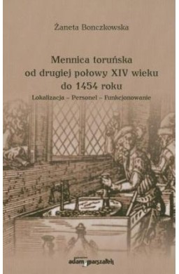 Mennica toruńska od drugiej połowy XIV wieku..