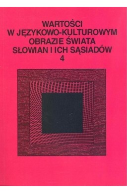 Wartości w językowo-kulturowym obrazie świata..T.4