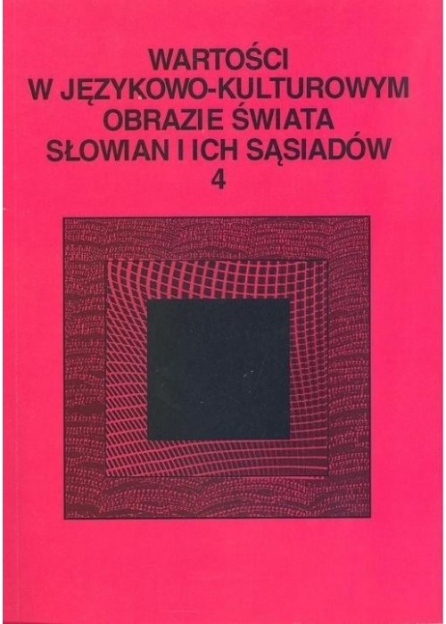 Wartości w językowo-kulturowym obrazie świata..T.4