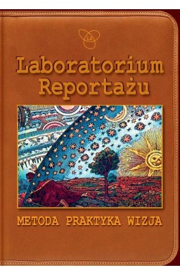 Laboratorium Reportażu. Metoda, praktyka, wizja