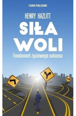 Siła woli. Fundament życiowego sukcesu