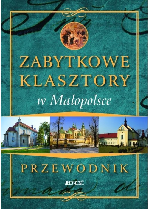 Przewodnik.Zabytkowe Klasztory w Małopolsce