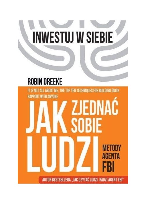 Jak zjednać sobie ludzi. Metody agenta FBI