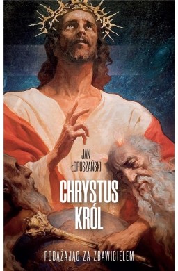 Chrystus Król. Podążając za Zbawicielem