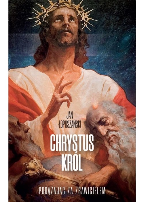 Chrystus Król. Podążając za Zbawicielem