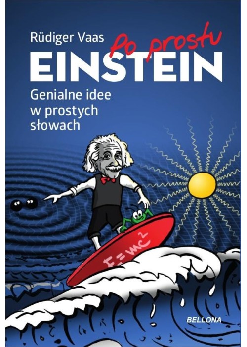 Po prostu Einstein. Genialne idee w prostych...