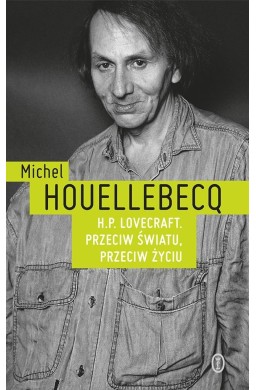 H.P. Lovecraft. Przeciw światu, przeciw życiu