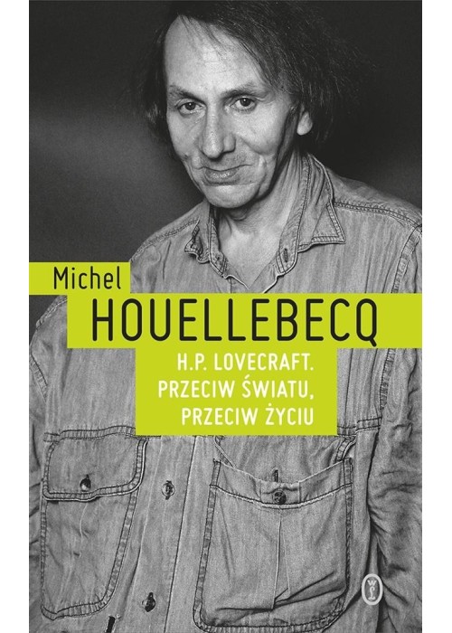 H.P. Lovecraft. Przeciw światu, przeciw życiu