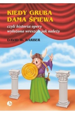 Kiedy gruba dama śpiewa czyli historia opery...